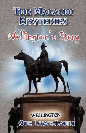 The Malachi Mysteries: Wellington's Story de Sue Lowe-Lauri