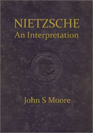 Nietzsche an Interpretation de John S. Moore