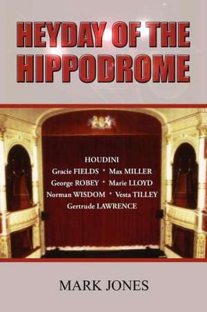 Heyday of the Hippodrome de Mark Jones