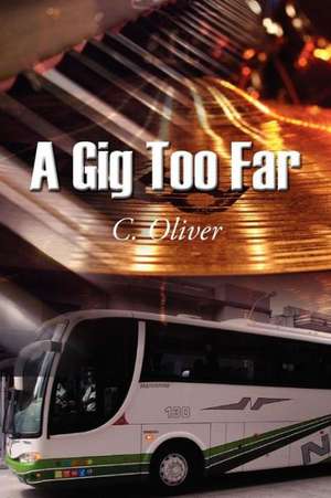 A Gig Too Far de C. Oliver