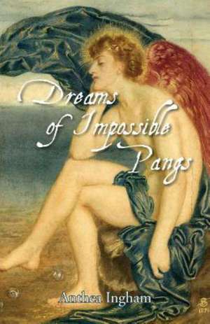 Dreams of Impossible Pangs de Anthea Ingham