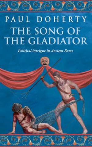 The Song of the Gladiator de Paul Doherty