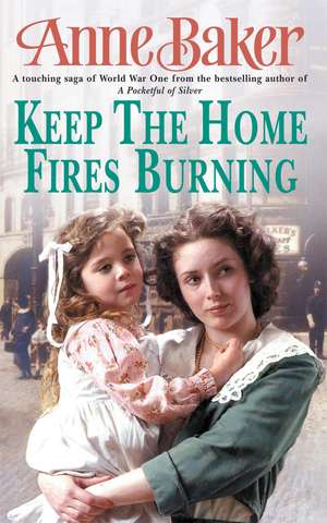 Keep The Home Fires Burning: A thrilling wartime saga of new beginnings and old enemies de Anne Baker