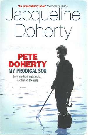 Doherty, J: Pete Doherty: My Prodigal Son de Jacqueline Doherty