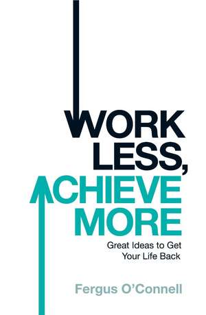 O'connell, F: Work Less, Achieve More de Fergus O'connell