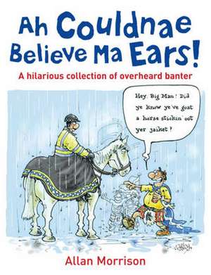 Ah Couldnae Believe Ma Ears! de Allan Morrison