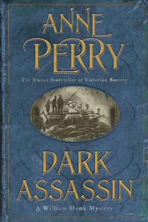 Dark Assassin (William Monk Mystery, Book 15) de Anne Perry