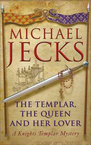 The Templar, the Queen and Her Lover: A Knights Templar Mystery de Michael Jecks