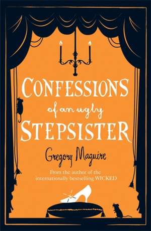 Confessions of an Ugly Stepsister de Gregory Maguire