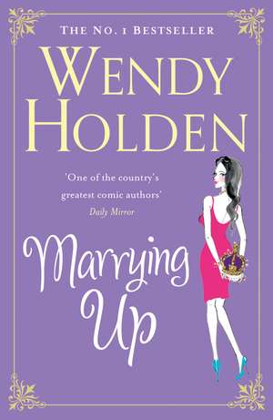 Marrying Up de Wendy Holden