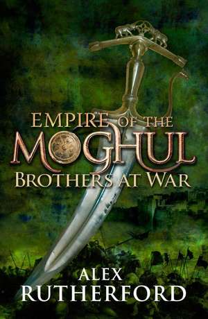 Empire of the Moghul: Brothers at War de Alex Rutherford