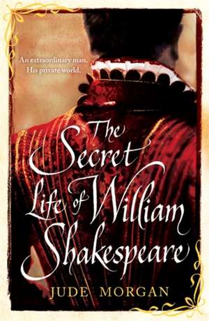 Morgan, J: The Secret Life of William Shakespeare de Jude Morgan