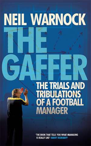 The Gaffer: The Trials and Tribulations of a Football Manager de Neil Warnock