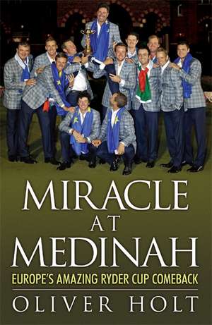 Miracle at Medinah de Oliver Holt