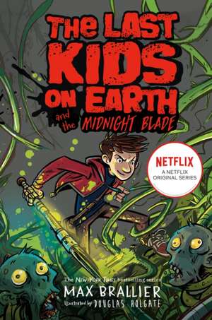 Last Kids on Earth and the Midnight Blade de Max Brallier