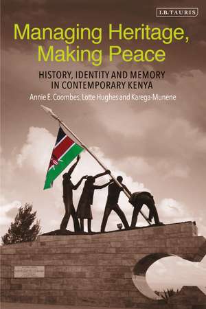 Managing Heritage, Making Peace: History, Identity and Memory in Contemporary Kenya de Annie E. Coombes