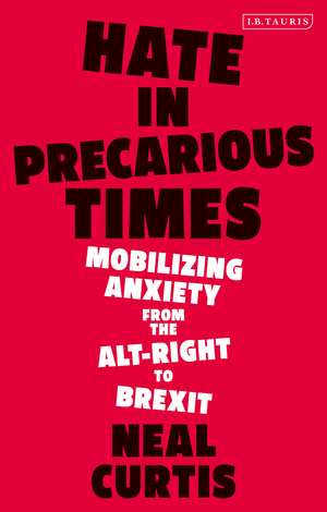 Hate in Precarious Times: Mobilizing Anxiety from the Alt-Right to Brexit de Dr Neal Curtis