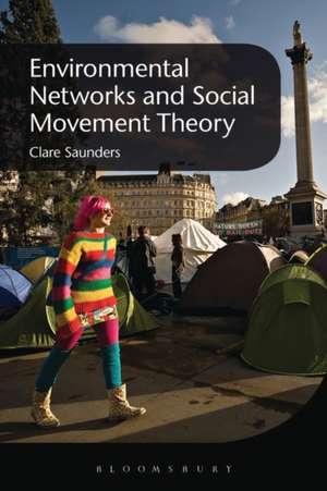 Environmental Networks and Social Movement Theory de Clare Saunders