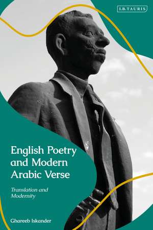 English Poetry and Modern Arabic Verse: Translation and Modernity de Ghareeb Iskander