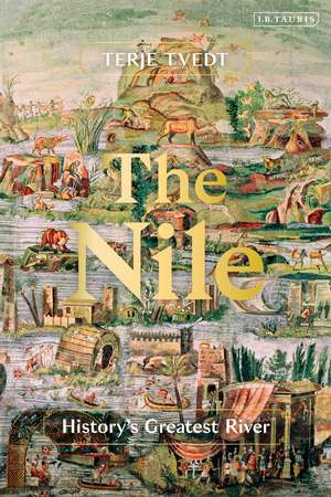 The Nile: History's Greatest River de Terje Tvedt