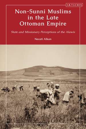 Non-Sunni Muslims in the Late Ottoman Empire: State and Missionary Perceptions of the Alawis de Dr. Necati Alkan