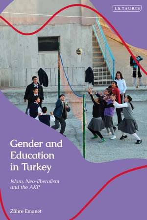 The Politics of Education in Turkey: Islam, Neoliberalism and Gender de Zühre Emanet