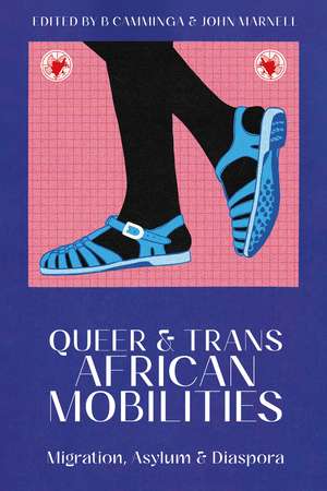 Queer and Trans African Mobilities: Migration, Asylum and Diaspora de B Camminga