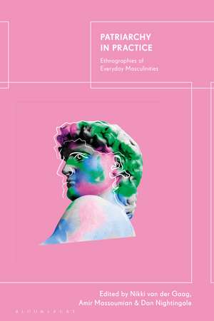 Patriarchy in Practice: Ethnographies of Everyday Masculinities de Nikki van der Gaag