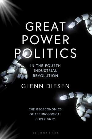 Great Power Politics in the Fourth Industrial Revolution: The Geoeconomics of Technological Sovereignty de Professor Glenn Diesen