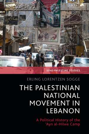 The Palestinian National Movement in Lebanon: A Political History of the 'Ayn al-Hilwe Camp de Erling Lorentzen Sogge