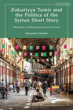 Zakariyya Tamir and the Politics of the Syrian Short Story: Modernity, Authoritarianism and Gender de Alessandro Columbu