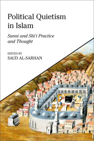 Political Quietism in Islam: Sunni and Shi’i Practice and Thought de Saud al-Sarhan