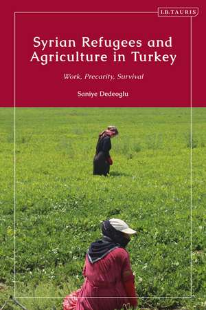 Syrian Refugees and Agriculture in Turkey: Work, Precarity, Survival de Saniye Dedeoglu