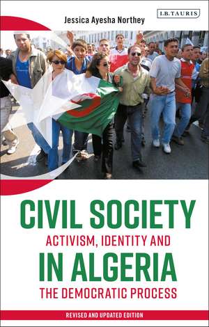 Civil Society in Algeria: Activism, Identity and the Democratic Process de Jessica Ayesha Northey