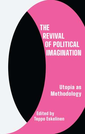 The Revival of Political Imagination: Utopia as Methodology de Teppo Eskelinen