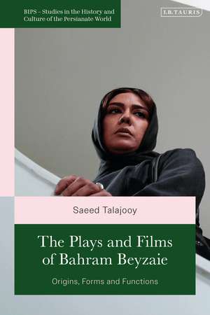 The Plays and Films of Bahram Beyzaie: Origins, Forms and Functions de Saeed Talajooy