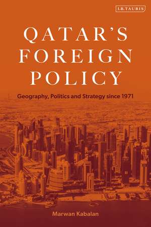Qatar's Foreign Policy: Geography, Politics and Strategy since 1971 de Marwan Kabalan