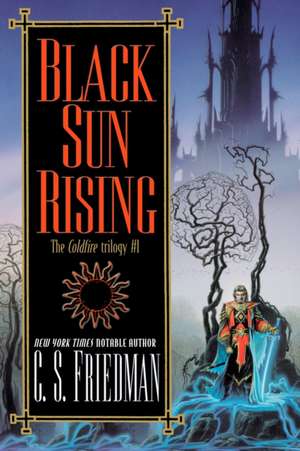 Black Sun Rising: Book Three of Memory, Sorrow, and Thorn de C. S. Friedman