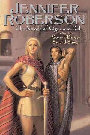 The Novels of Tiger and Del Volume 1: Sword-Dancer Sword-Singer de Jennifer Roberson