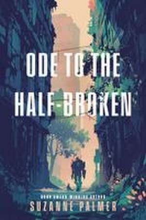 Ode to the Half-Broken de Suzanne Palmer