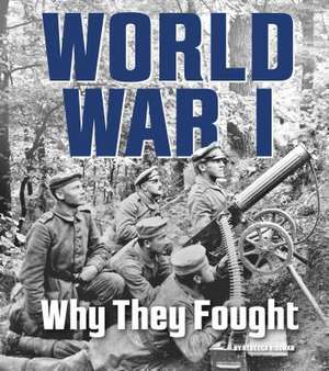 World War I: Why They Fought de Rebecca Rissman