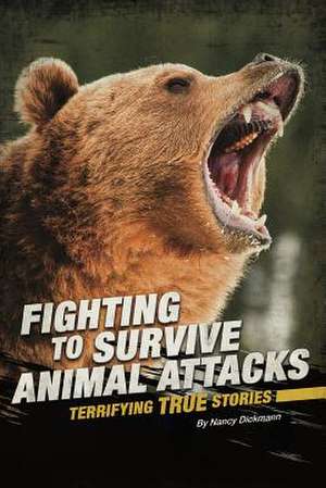 Fighting to Survive Animal Attacks: Terrifying True Stories de Nancy Dickmann