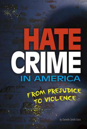 Hate Crime in America: From Prejudice to Violence de Danielle Smith-Llera