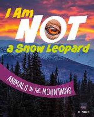 I Am Not a Snow Leopard de Mari Bolte