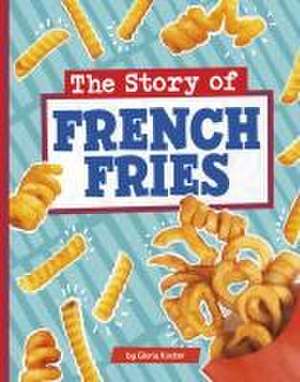 The Story of French Fries de Gloria Koster