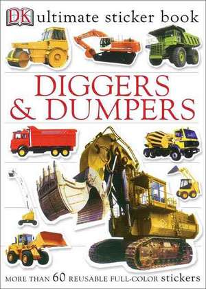 Ultimate Sticker Book: Diggers and Dumpers [With 60 Reusable Stickers] de DK Publishing