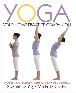 Yoga: Your Home Practice Companion de Yoga Vedanta Centre Sivananda