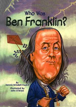 Who Was Ben Franklin? de Dennis Brindell Fradin