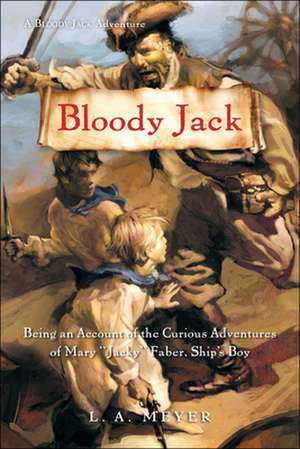 Bloody Jack: Being an Account of the Curious Adventures of Mary "Jacky" Faber, Ship's Boy de Louis A. Meyer