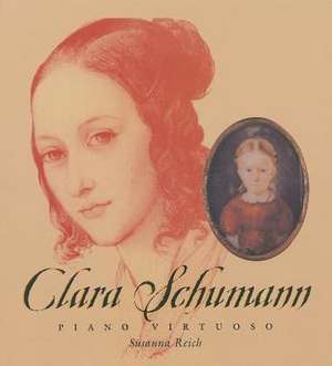 Clara Schumann: Piano Virtuoso de Susanna Reich